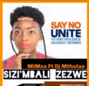 Mimza - Sizi Mbali Zezwe Ft. DJ Mthulas
